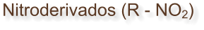 Nitroderivados (R - NO2)