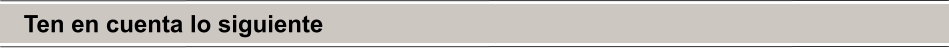 Ten en cuenta lo siguiente