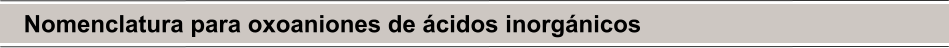 Nomenclatura para oxoaniones de ácidos inorgánicos