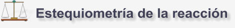 Estequiometría de la reacción