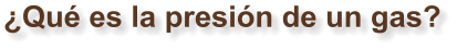 ¿Qué es la presión de un gas?