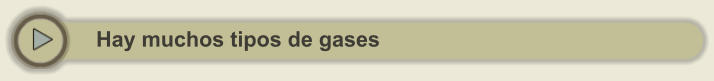 Hay muchos tipos de gases