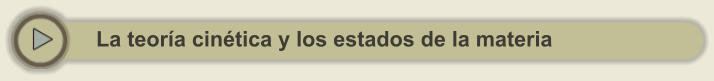 La teoría cinética y los estados de la materia