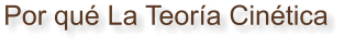 Por qué La Teoría Cinética