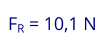 FR = 10,1 N